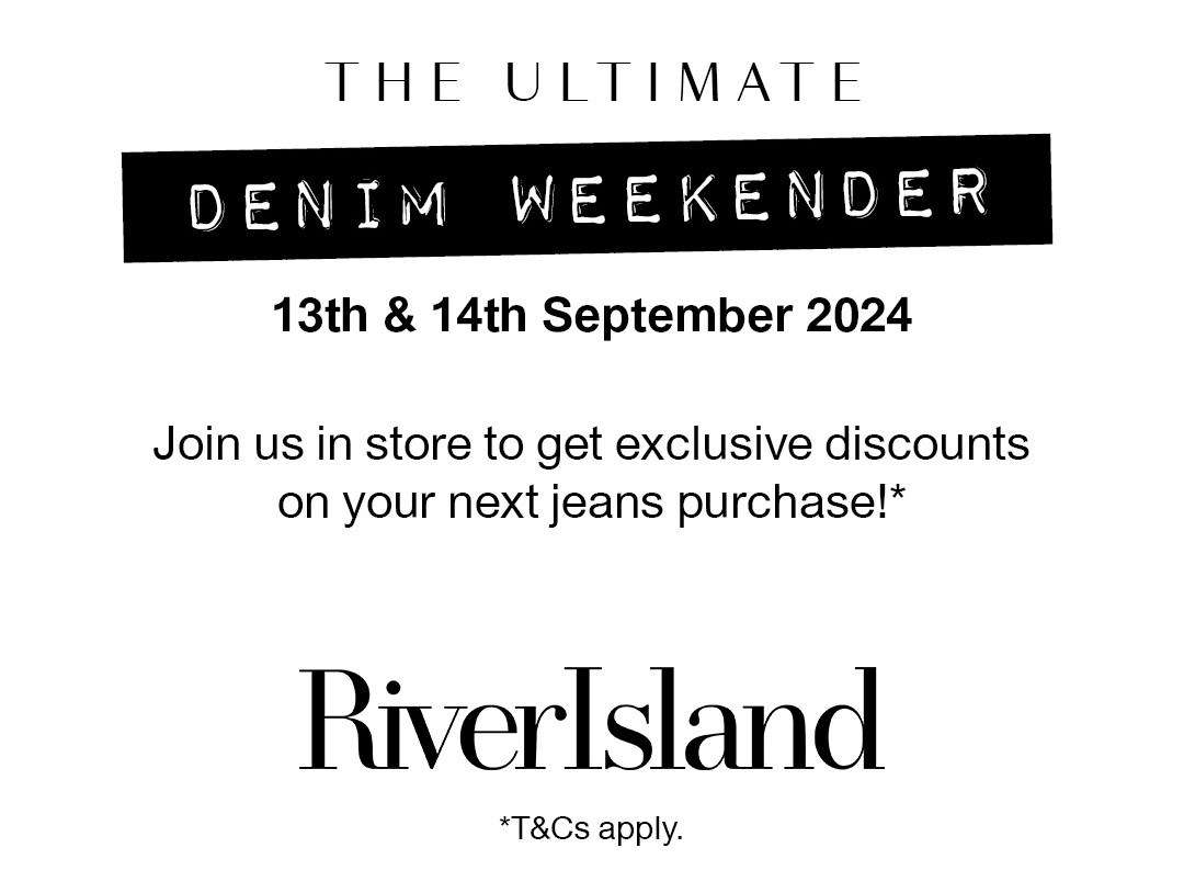 The Ultimate Denim Weekender, 13th & 14th September at River Island!