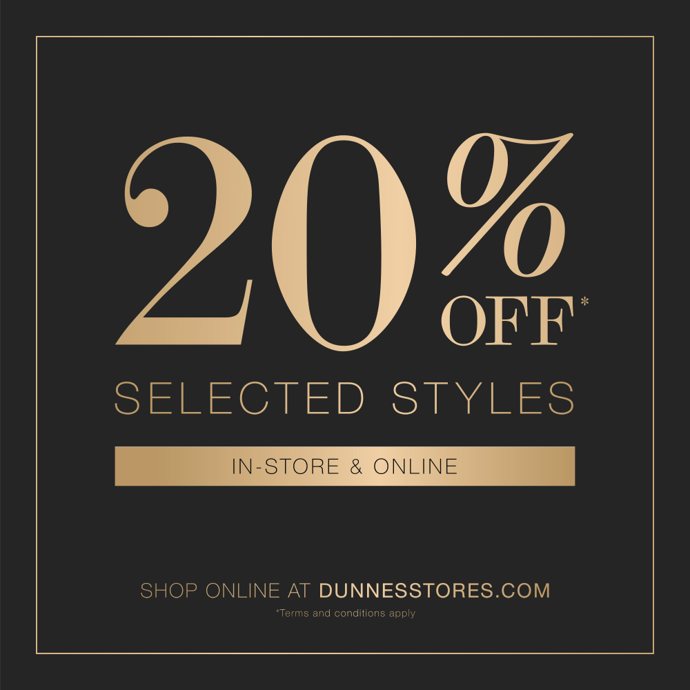 At Dunnes Stores This 20% off promotion will run on selected styles online and in-store.